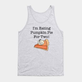 I'm Eating Pumpkin Pie For Two Tank Top